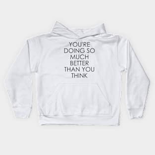 You're Doing So Much Better Than You Think Kids Hoodie